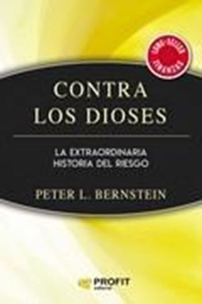 Contra los Dioses "La extraordinaria historia del riesgo"