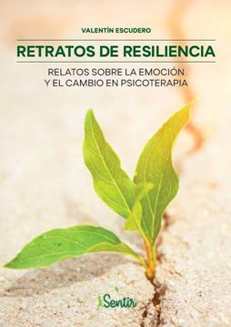 Retratos de resiliencia "Relatos sobre la emoción y el cambio en psicoterapia"