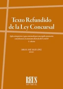 Texto Refundido de la Ley concursal, 2020 "Aplicación práctica y guía comentada para una rápida orientación con referencia a la normativa Covid19"