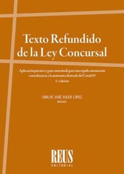 Texto Refundido de la Ley concursal, 2020 "Aplicación práctica y guía comentada para una rápida orientación con referencia a la normativa Covid19"