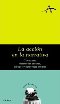 La acción en la narrativa "Claves para desarrollar escenas, diálogos y personajes creíbles"