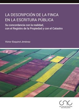 La descripción de la finca en la escritura pública "Su concordancia con la realidad, con el Registro de la Propiedad y con e"