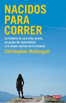 Nacidos para correr "La historia de una tribu oculta, un grupo de superatletas y la mayor car"