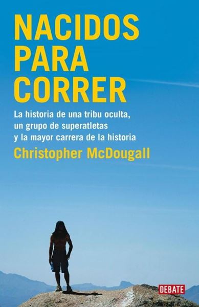 Nacidos para correr "La historia de una tribu oculta, un grupo de superatletas y la mayor car"