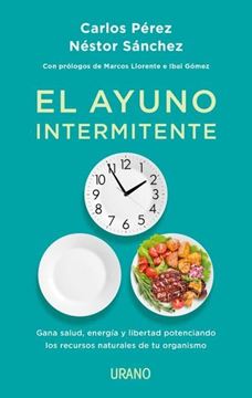 El ayuno intermitente "Gana salud, energía y libertad potenciando los recursos naturales de tu"