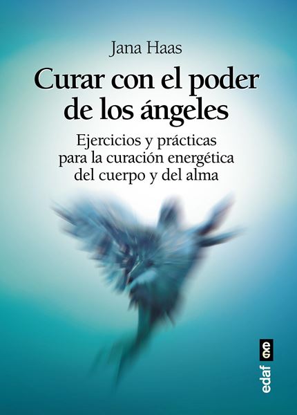 Curar con el poder de los ángeles "El libro de prácticas para la curación energética del cuerpo y del alma"