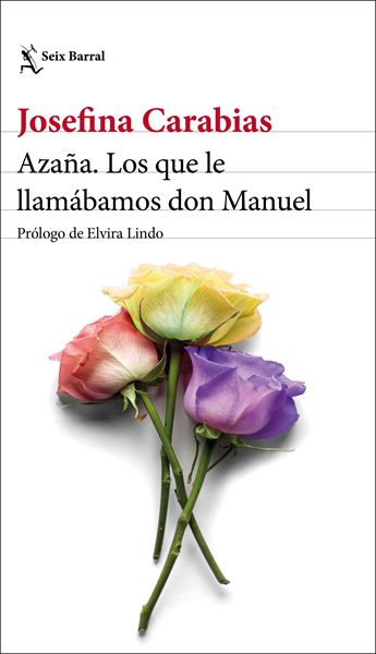 Azaña. Los que le llamábamos don Manuel "Prólogo de Elvira Lindo"