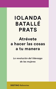 Atrévete a hacer las cosas a tu manera "La revolución del liderazgo de las mujeres"