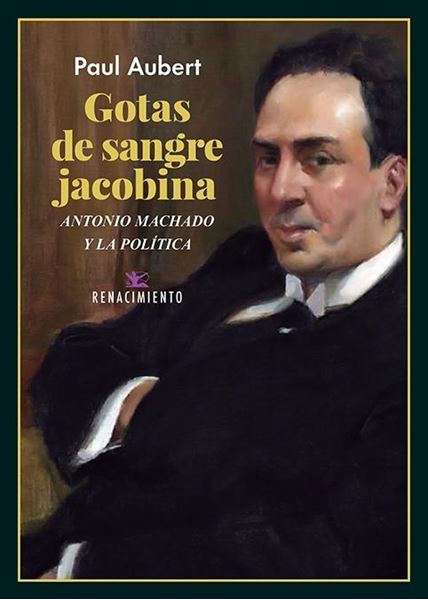 Gotas de sangre jacobina. Antonio Machado y la política