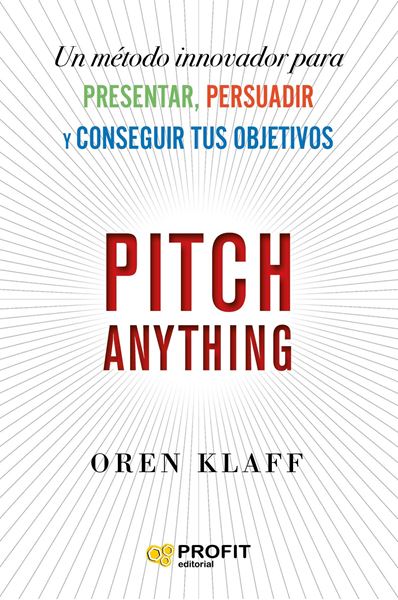 Pitch Anything "Un método innovador para presentar, persuadir y conseguir tus objetivos"