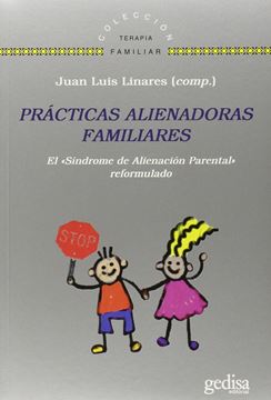 Practicas alienadoras familiares "El síndrome de alienación parental reformulado"