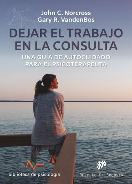 Dejar el trabajo en la consulta. Una guía de autocuidado para el psicoterapeuta, 2021