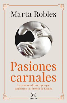 Pasiones carnales, 2021 "Los amores de los reyes que cambiaron la Historia de España"