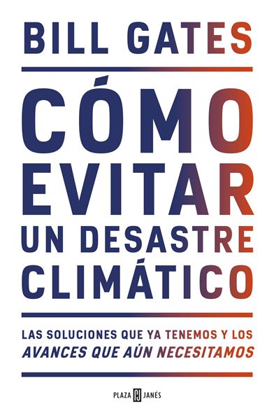 Cómo evitar un desastre climático "Las soluciones que ya tenemos y los avances que aún necesitamos"