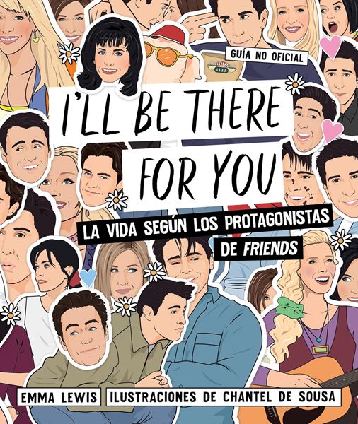 I'll be there for you "La vida según los protagonistas de "Friends""