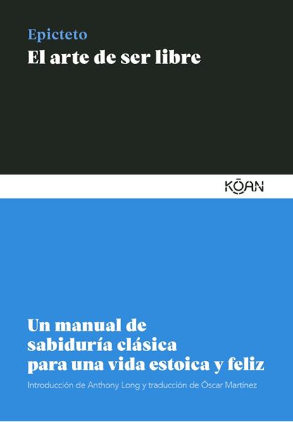 El arte de ser libre "Un manual de sabiduría clásica para una vida estoica y feliz"