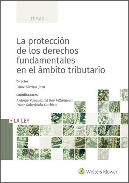 Protección de los derechos fundamentales en el ámbito tributario, La, 2021