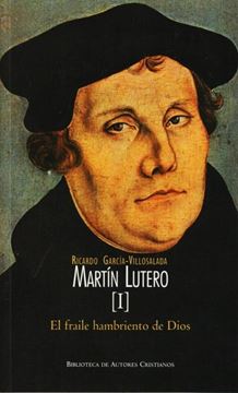 Martín Lutero. I: El fraile hambriento de Dios