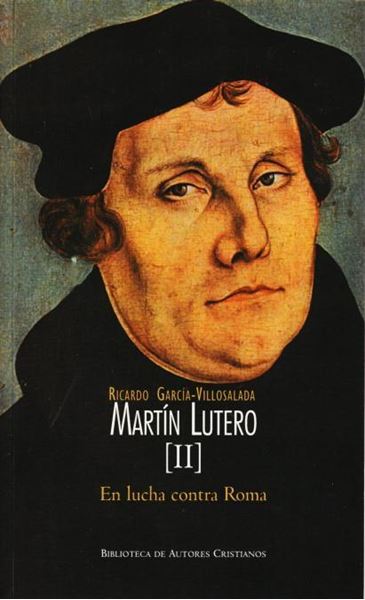 Martín Lutero. II: En lucha contra Roma