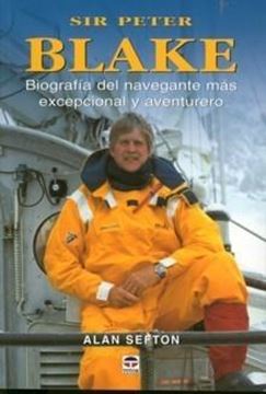 Sir Peter Blake "Biografía del navegante más excepcional y aventurero"