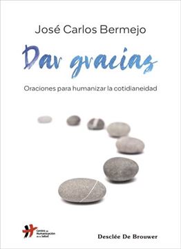 Dar gracias. Oraciones para humanizar la cotidianeidad