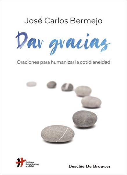 Dar gracias. Oraciones para humanizar la cotidianeidad