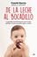 De la leche al bocadillo "La guía Baby-Led Weaning para que tus hijos aprendan a comer de manera s"