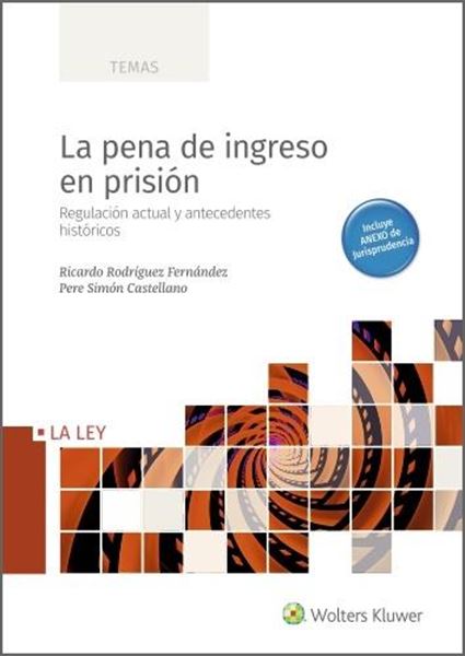 Pena de ingreso en prisión, La, 2021 "Regulación actual y antecedentes históricos"