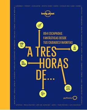 A tres horas de... "894 escapadas fantásticas desde tus ciudades favoritas"