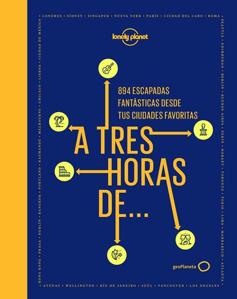 A tres horas de... "894 escapadas fantásticas desde tus ciudades favoritas"