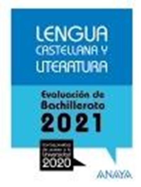 Lengua Castellana y Literatura. Evaluación de Bachillerato 2021 "Con las pruebas de acceso a la Universidad 2020"