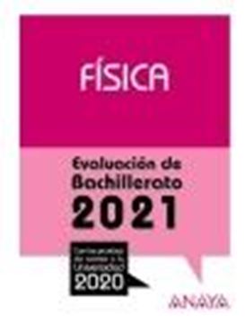 Física. Evaluación de Bachillerato 2021 "Con las pruebas de acceso a la Universidad 2020"