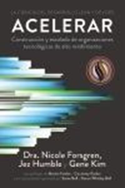 Acelerar. La ciencia del desarrollo Lean y DevOps "Construcción y escalado de organizaciones tecnológicas de alto rendimien"
