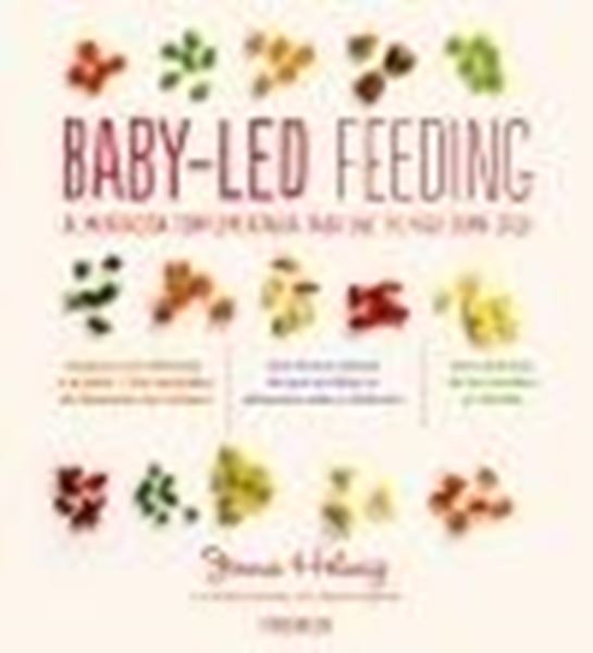 Baby-Led Feeding "Alimentación complementaria para que tu hijo coma solo"