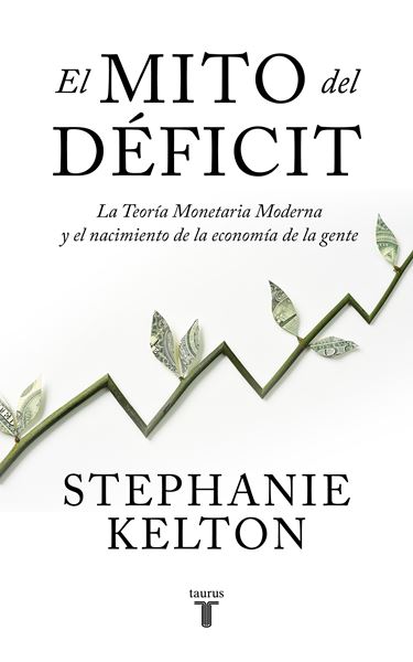El mito del déficit "La teoría monetaria moderna y el nacimiento de la economía de la gente"