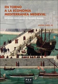 En torno a la economía mediterránea medieval "Estudios dedicados a Paulino Iradiel"