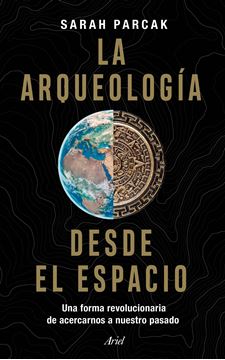 Arqueología desde el espacio, La "Una forma revolucionaria de acercarnos a nuestro pasado"