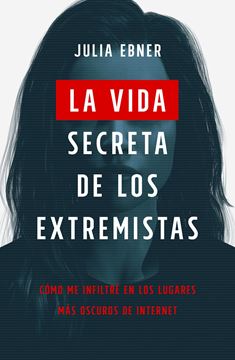 La vida secreta de los extremistas "Cómo me infiltré en los lugares más oscuros de Internet"