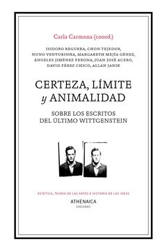 Certeza, límite y animalidad "Sobre los escritos del último Wittgenstein"