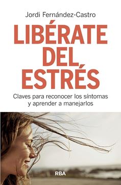 Libérate del estrés "Claves para reconocer los síntomas y aprender a manejarlos"