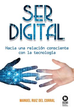 Ser digital "Hacia una relación consciente con la tecnología"