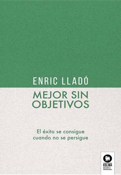 Mejor sin objetivos "El éxito se consigue cuando no se persigue"