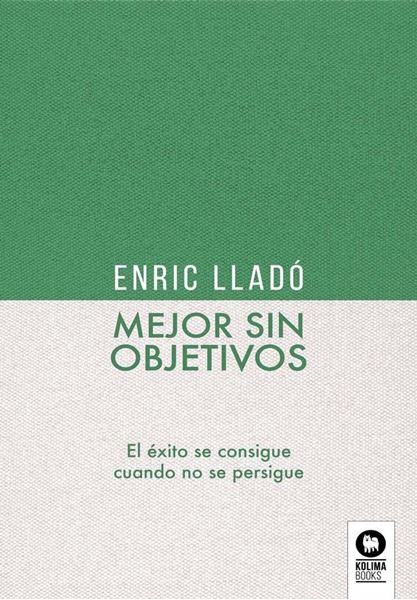 Mejor sin objetivos "El éxito se consigue cuando no se persigue"