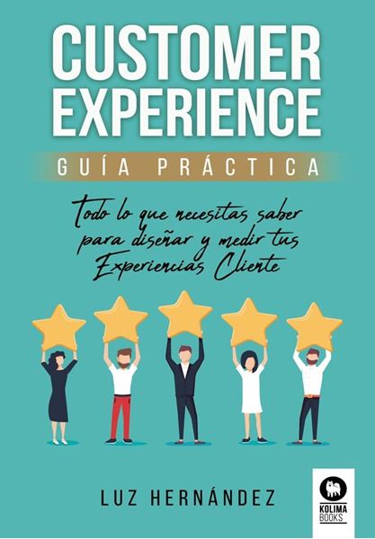 Customer Experience guía práctica "Todo lo que necesitas saber para diseñar y medir tus Experiencias Client"