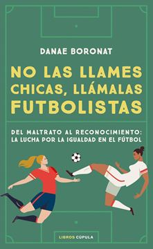 No las llames chicas, llámalas futbolistas "Del maltrato al reconocimiento: la lucha por la igualdad en el futbol"