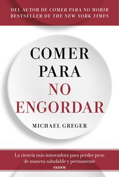 Comer para no engordar "La ciencia más innovadora para perder peso de manera saludable y permane"