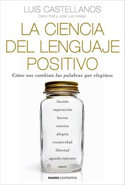 La ciencia del lenguaje positivo "Cómo nos cambian las palabras que elegimos"