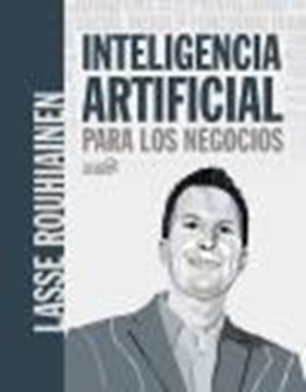 Inteligencia artificial para los negocios. 21 casos prácticos y opiniones de expertos