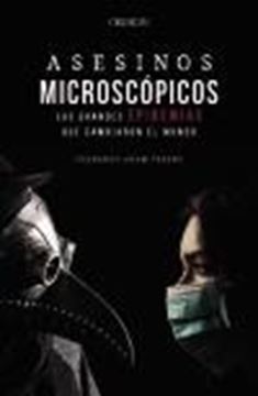 Asesinos microscópicos. Las grandes epidemias que cambiaron el mundo