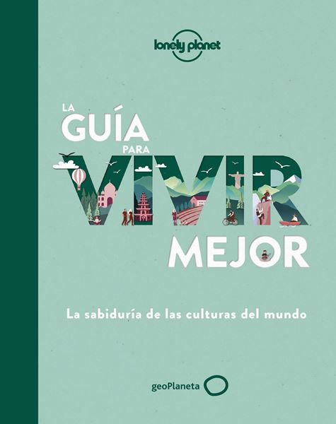 La guía para vivir mejor "La sabiduría de las culturas del mundo"